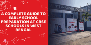A Complete Guide to Early School Preparation at CBSE Schools in West Bengal